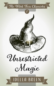  Idella Breen - Unrestricted Magic - Witch Twin Chronicles, #1.