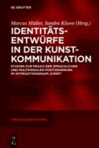 Identitätsentwürfe in der Kunstkommunikation - Studien zur Praxis der sprachlichen und multimodalen Positionierung im Interaktionsraum ,Kunst'.