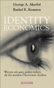 Identity Economics - Warum wir ganz anders ticken, als die meisten Ökonomen denken.