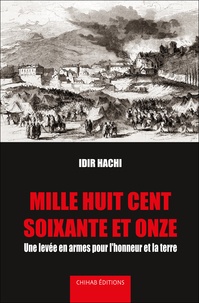 Idir Hachi - Mille huit cent soixante et onze - Une levée en armes pour l'honneur et la terre.