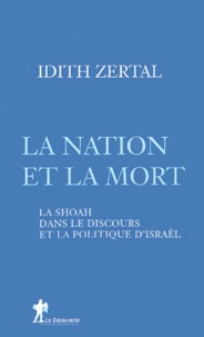 Idith Zertal - La nation et la mort - La Shoah dans le discours et la politique d'Israël.