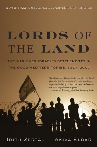 Lords of the Land. The War Over Israel's Settlements in the Occupied Territories, 1967-2007