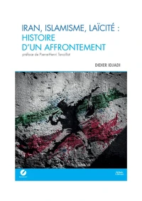 Iran, Islamisme, Laïcité : Histoire d'un affrontement