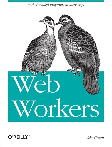 Ido Green - Web Workers - Multithreaded Programs in JavaScript.