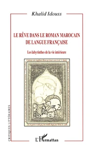 Le Reve Dans Le Roman Marocain De Langue Francaise : Les Labyrinthes De La Vie Interieure