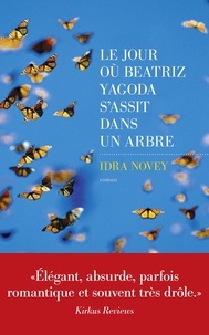 Idra Novey - Le jour où Beatriz Yagoda s'assit dans un arbre.