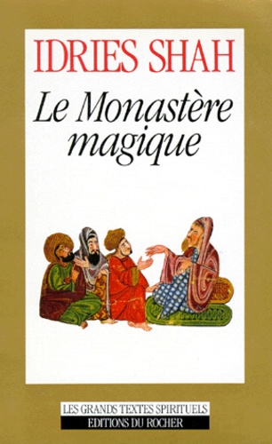 Idries Shah - Le monastère magique - Philosophie pratique et analogique du Moyen-Orient et d'Asie centrale.