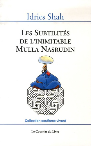 Idries Shah - Les Subtilités de l'inimitable Mulla Nasrudin.