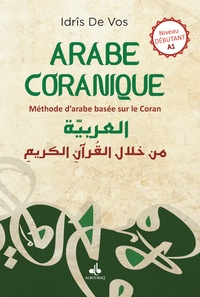 Idrîs de Vos - Arabe coranique Niveau débutant A1 - Méthode d'arabe basée sur le Coran.