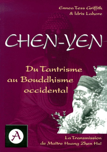 Idris Lahore et Ennea-Tess Griffith - Chen-Yen. Du Tantrisme Au Bouddhisme Occidental.
