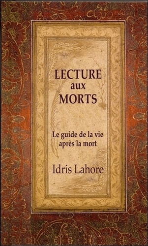 Idris Lahore - Lecture aux morts - Guide de la vie après la mort.