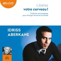 Pdf download ebook gratuit Libérez votre cerveau !  - Traité de neurosagesse pour changer l'école et la société (French Edition)