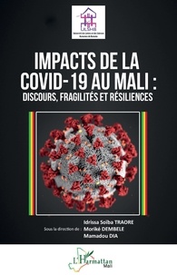 Idrissa Soïba Traoré et Mamadou Dia - Impacts de la Covid-19 au Mali - Discours, fragilités et résiliences.