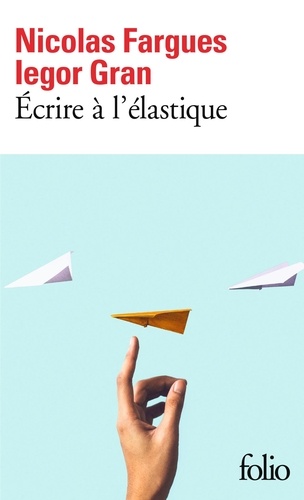 Iegor Gran et Nicolas Fargues - Ecrire à l'élastique.
