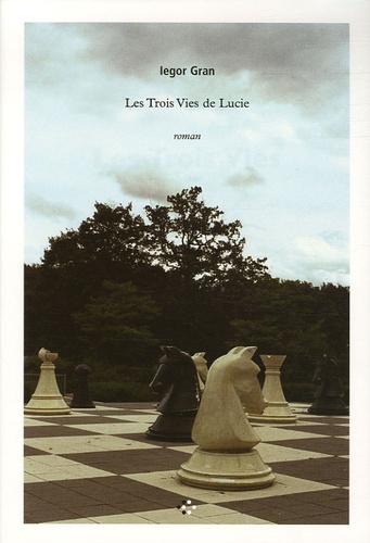 Iegor Gran - Les Trois Vies de Lucie.