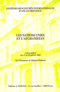  IEP Aix-en-Provence - Les Nations Unies et l'Afghanistan - Colloque des 17 et 18 janvier 2003 en l'honneur d'Ahmed Mahiou.