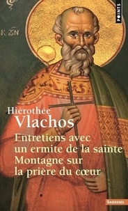 Ierotheos Vlachos - Entretiens avec un ermite de la Sainte Montagne sur la prière du coeur.