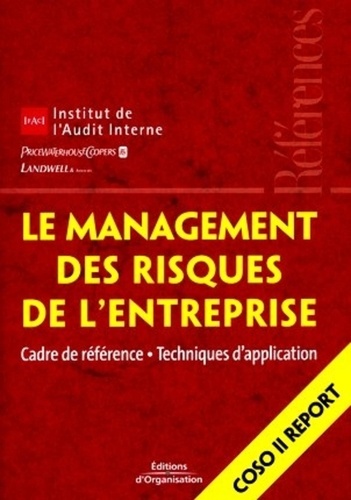 IFACI et  PriceWaterhouseCoopers - Le management des risques de l'entreprise - Cadre de référence - Techniques d'application.