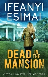  Ifeanyi Esimai - Dead in the Mansion - Victoria Mattsen Crime Series, #4.