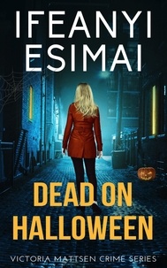  Ifeanyi Esimai - Dead on Halloween - Victoria Mattsen Crime Series, #7.