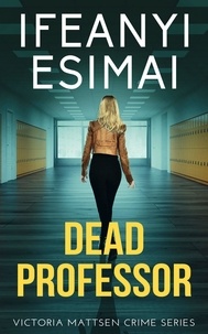  Ifeanyi Esimai - Dead Professor - Victoria Mattsen Crime Series, #6.