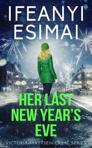  Ifeanyi Esimai - Her Last New Year’s Eve - Victoria Mattsen Crime Series, #10.