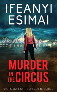  Ifeanyi Esimai - Murder in the Circus - Victoria Mattsen Crime Series, #3.
