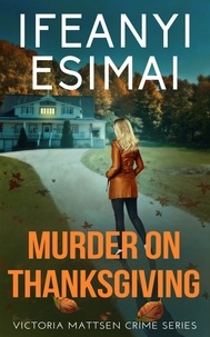  Ifeanyi Esimai - Murder on Thanksgiving - Victoria Mattsen Crime Series, #8.