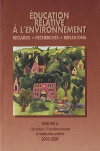 Jean-Etienne Bidou - Education relative à l'environnement N° 6/2006-2007 : Education à l'environnement et institution scolaire.