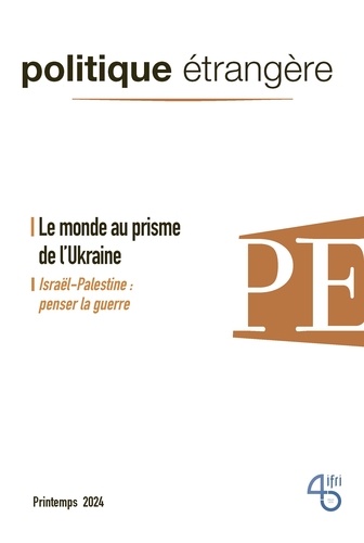 Politique étrangère N° 1, printemps 2024 Le monde au prisme de l'Ukraine