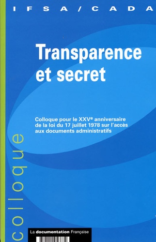  IFSA - Transparence et secret - Colloque pour le XXVe anniversaire de la loi du 17 juillet 1978 sur l'accès aux documents administratifs.