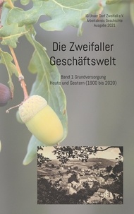 IG Unser Dorf Zweifall e.V. - Die Zweifaller Geschäftswelt - Band 1 Grundversorgung. Heute und Gestern (1900 bis 2020).