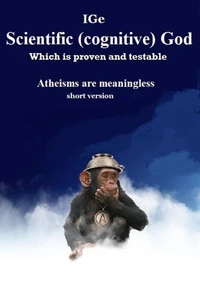 Scientific Cognitive God, which is proven and testable. Atheisms are meaningless