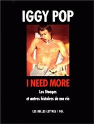 Iggy Pop - I need more - Les Stooges et autres histoires de ma vie.