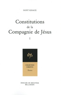 Ignace de Loyola - Constitutions de la Compagnie de Jésus - Tome 1.