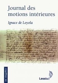 Ignace de Loyola - Journal des motions intérieures - Suivi du "papier des élections" et du "Feuillet de Madrid".