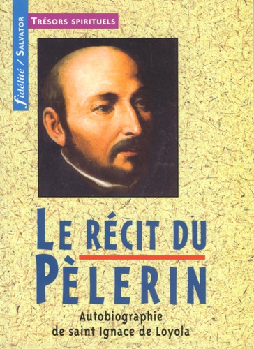 Ignace de Loyola - Le récit du pèlerin.