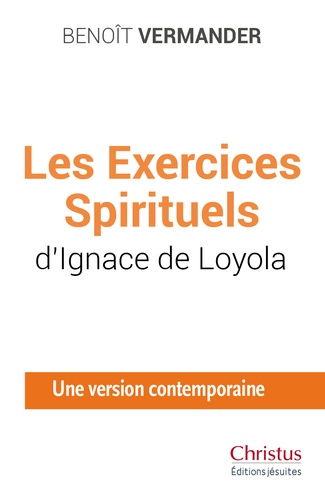Les Exercices Spirituels d'Ignace de Loyola. Une version contemporaine