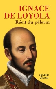 Ignace de Loyola - Récit du pélerin.