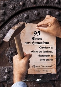 Ignace Demaerel - 95 thèses sur l'humanisme - Chrétienté et siècles des Lumières, sécularisme et libre-pensée.