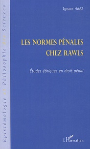 Ignace Haaz - Les normes pénales chez rawls - Etudes éthiques en droit pénal.