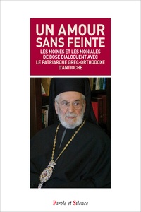  Ignace IV - Un amour sans feinte - Les moines et les moniales de Bose dialoguent avec le patriarche grec-orthodoxe d'Antioche.