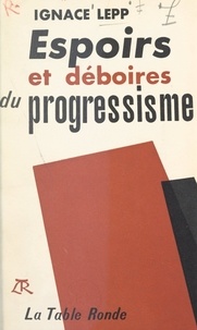 Ignace Lepp - Espoirs et déboires du progressisme.