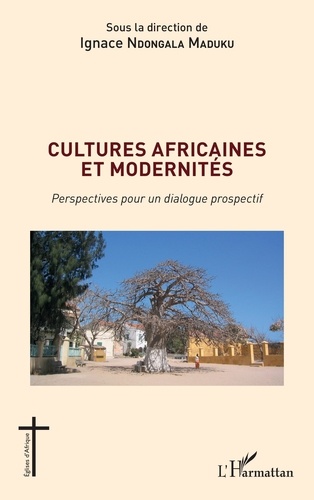 Ignace Ndongala Maduku - Cultures africaines et modernités - Perspectives pour un dialogue prospectif.