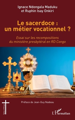Le sacerdoce : un métier vocationnel ?. Essai sur les recompositions du ministère presbytéral en RD Congo