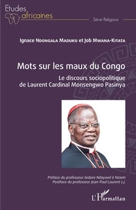 Ignace Ndongala Maduku et Job Mwana-Kitata - Mots sur les maux du Congo - Le discours sociopolitique de Laurent Cardinal Monsengwo Pasinya.