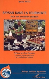 Ignace Pittet - Paysan dans la tourmente - Pour une économie solidaire.