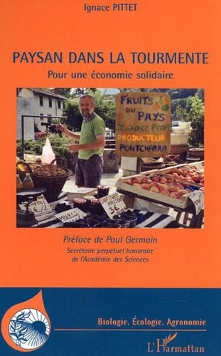 Ignace Pittet - Paysan dans la tourmente - Pour une économie solidaire.