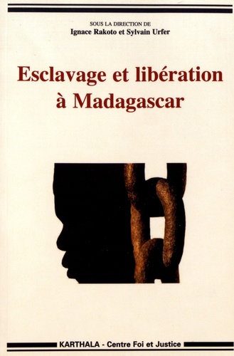 Ignace Rakoto et Sylvain Urfer - Esclavage et libération à Madagascar.