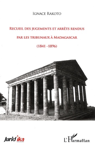 Ignace Rakoto - Recueil des jugements et arrêts rendus par les tribunaux à Madagascar - (1841-1896).